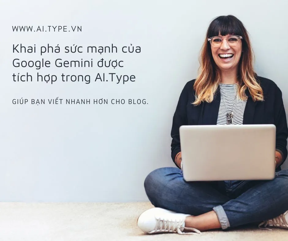 Khai phá sức mạnh Google Gemini tích hợp trong AI Type 4 Khai phá sức mạnh của Google Gemini được tích hợp trong AI.Type